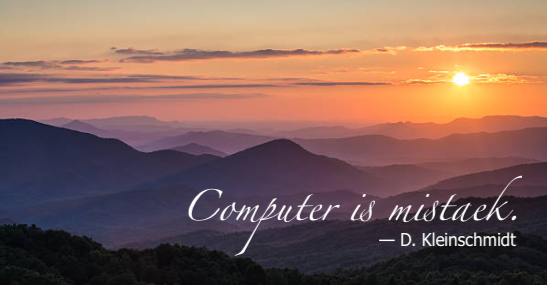 Photo of sunset over mountains, with quote reading “computer is mistaek” over top